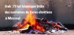 Irak : l’État islamique brûle des centaines de livres chrétiens