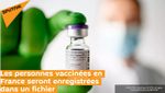 Les personnes vaccinées en France seront enregistrées dans un fichier